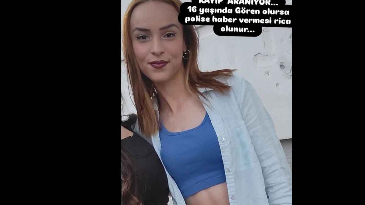 16 yaşındaki Bennur’dan 2 gündür haber alınamıyor