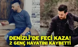 Denizli’de feci kaza; 2 genç hayatını kaybetti