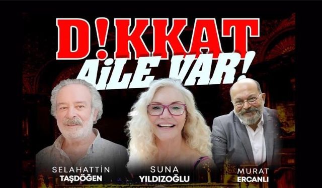 ‘Dikkat Aile Var’ Denizli’de sahnelenecek