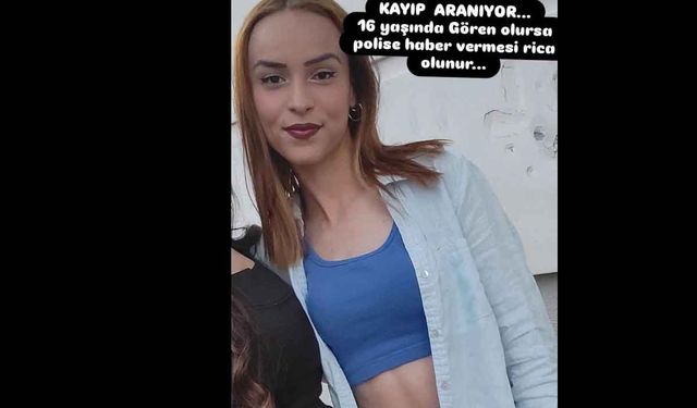 16 yaşındaki Bennur’dan 2 gündür haber alınamıyor