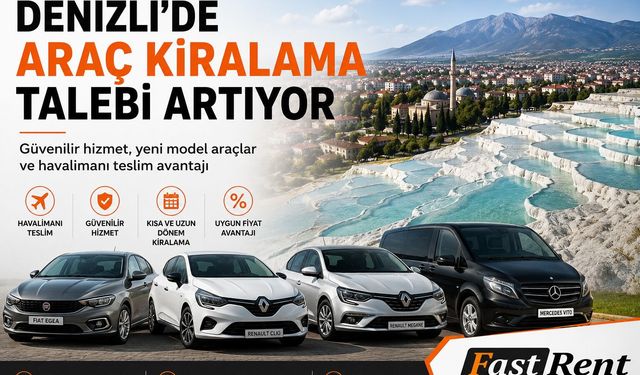 Denizli'de Araç Kiralama Talebi Artıyor: Uzmanlar Güvenilir Firmaların Önemine Dikkat Çekiyor