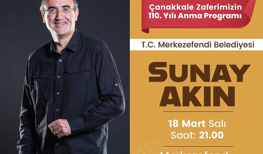 Merkezefendi’de Sunay Akın’dan Çanakkale Zaferi’ne Özel Program