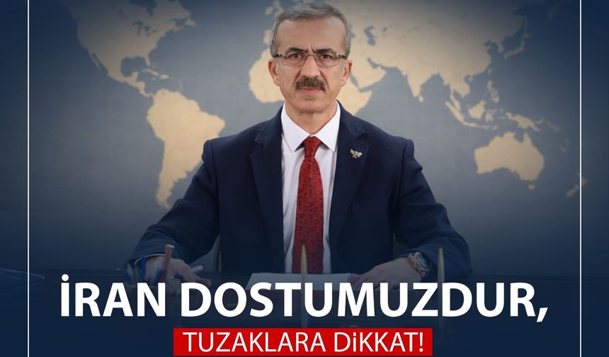 İran Dostumuzdur , Tuzaklara Dikkat !