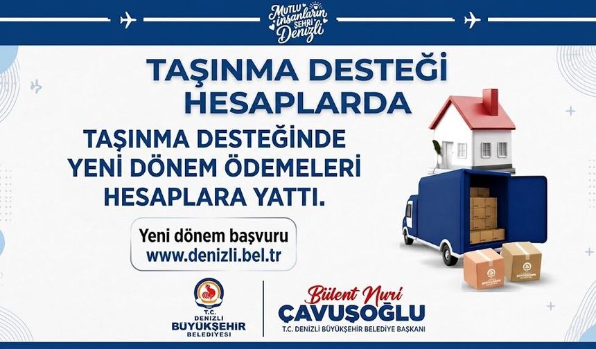 Denizli Büyükşehir Belediyesi'nin Taşınma Desteği Hesaplara Yattı